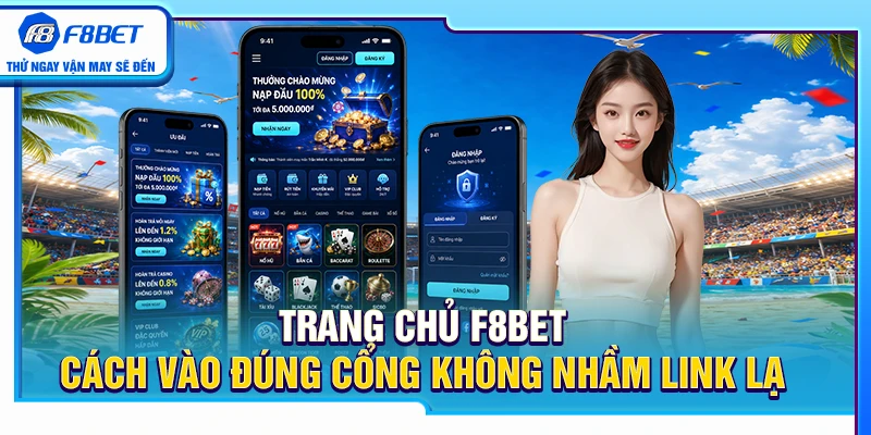 Trang Chủ F8BET – Cách Vào Đúng Cổng Không Nhầm Link Lạ 6 Trang Chủ F8BET – Cách Vào Đúng Cổng Không Nhầm Link Lạ