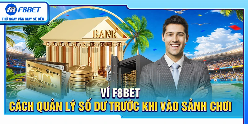 Ví F8BET – Cách Quản Lý Số Dư Trước Khi Vào Sảnh Chơi 3 Ví F8BET – Cách Quản Lý Số Dư Trước Khi Vào Sảnh Chơi