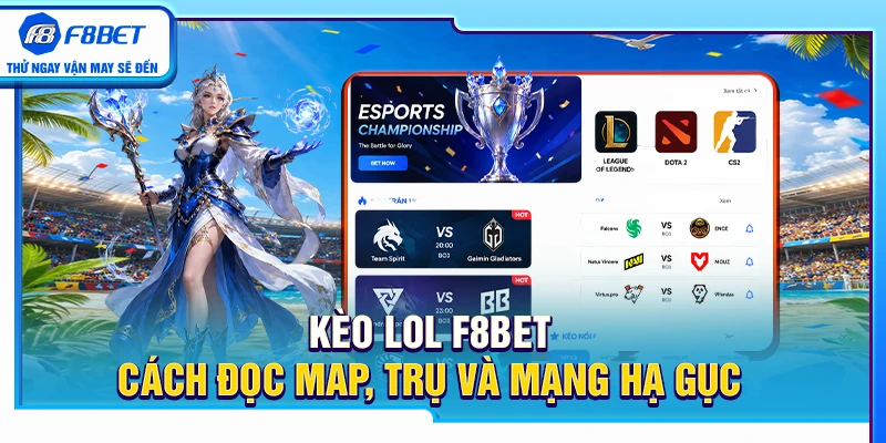Kèo LOL F8BET – Cách Đọc Map, Trụ Và Mạng Hạ Gục Chuẩn Xác