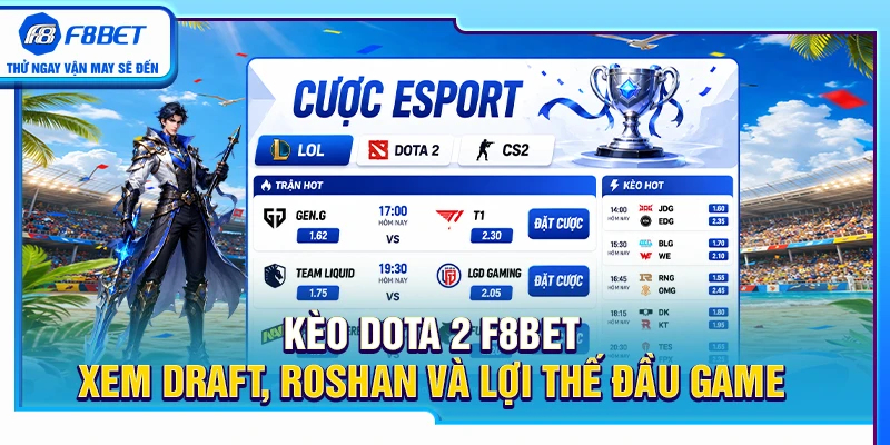 Kèo Dota 2 F8BET – Xem Draft, Roshan Và Lợi Thế Đầu Game