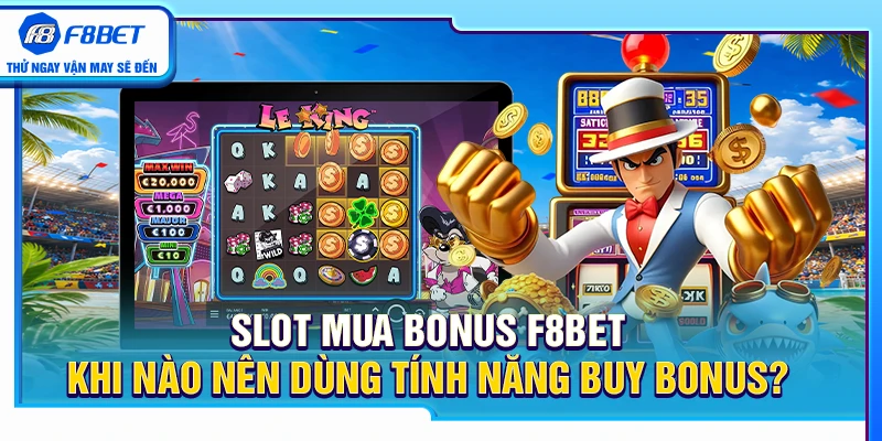 Slot Mua Bonus F8BET – Khi Nào Nên Dùng Tính Năng Buy Bonus? 3 Slot Mua Bonus F8BET – Khi Nào Nên Dùng Tính Năng Buy Bonus?