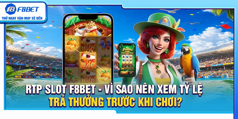 RTP Slot F8BET – Vì Sao Nên Xem Tỷ Lệ Trả Thưởng Trước Khi Chơi? 2 RTP Slot F8BET – Vì Sao Nên Xem Tỷ Lệ Trả Thưởng Trước Khi Chơi?