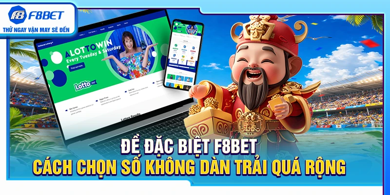 Đề Đặc Biệt F8BET – Cách Chọn Số Không Dàn Trải Quá Rộng