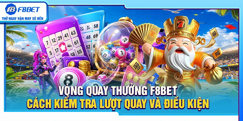 Vòng Quay Thưởng F8BET – Cách Kiểm Tra Lượt Quay Và Điều Kiện 1 Vòng Quay Thưởng F8BET – Cách Kiểm Tra Lượt Quay Và Điều Kiện