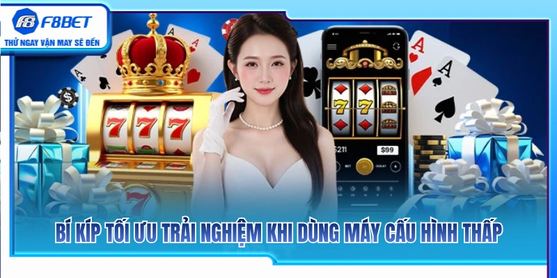 App F8BET Lite 3 Mẹo tối ưu trải nghiệm cá cược trên máy cấu hình thấp