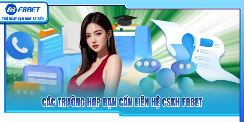 CSKH F8BET – Cách Liên Hệ Hỗ Trợ Khi Gặp Lỗi Tài Khoản 2 Các tình huống cần kết nối ngay với CSKH F8BET