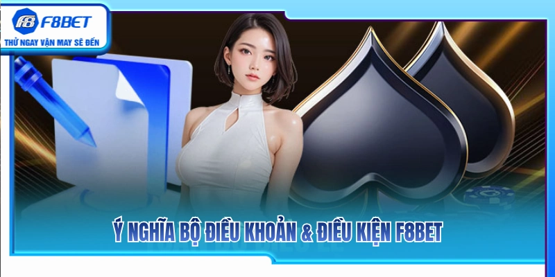 Tầm quan trọng của bộ điều khoản & điều kiện F8BET 