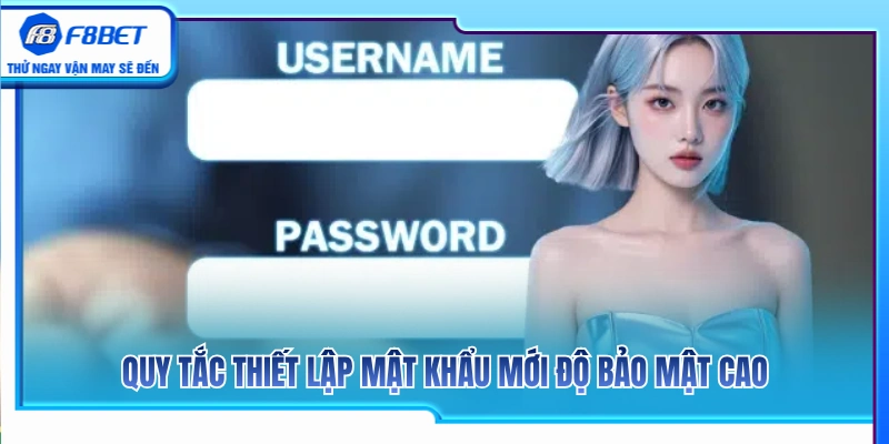 Nguyên tắc tạo mật khẩu mới đạt độ an toàn tối đa 