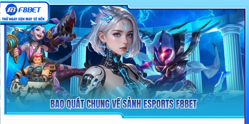 Đôi nét về sảnh chơi Esports F8BET và thế mạnh nổi bật 
