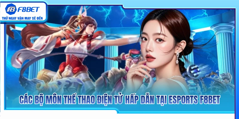 Top các tựa game Esports ăn khách nhất tại F8BET 
