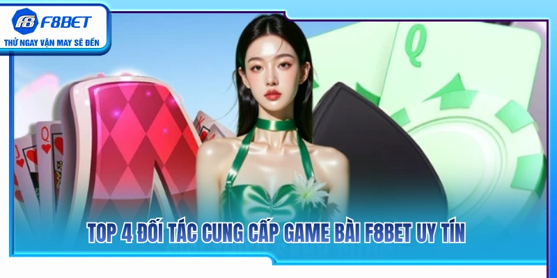 Các đối tác chiến lược hàng đầu sảnh game bài F8BET 