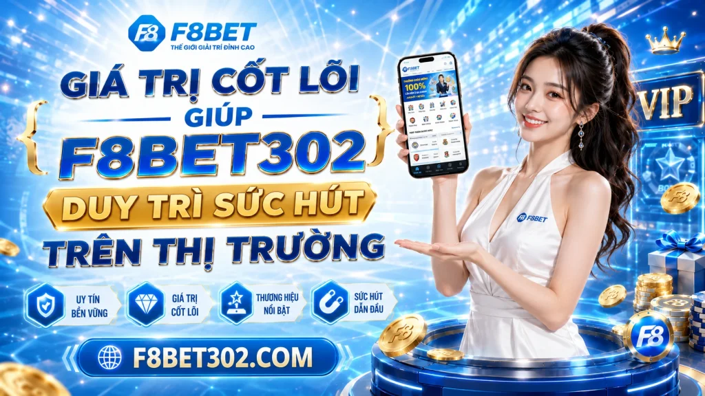 F8BET – Link Vào F8 BET Chính Thức - Đăng Ký Nhanh 2026 12 Giá trị cốt lõi giúp F8BET302 duy trì sức hút trên thị trường