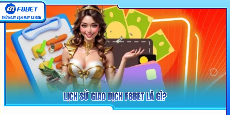 Lịch Sử Giao Dịch F8BET – Vì Sao Nên Kiểm Tra Sau Mỗi Lệnh? 2 Lịch sử giao dịch F8BET và những điều cần biết
