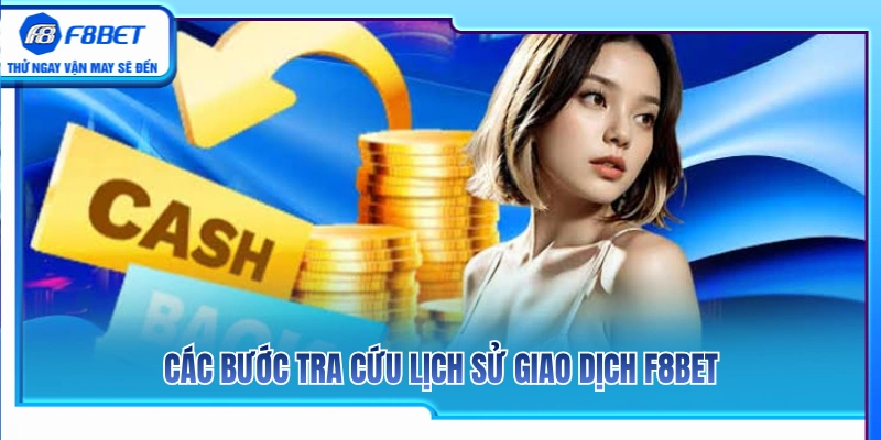 Lịch Sử Giao Dịch F8BET – Vì Sao Nên Kiểm Tra Sau Mỗi Lệnh? 3 Quy trình xem lịch sử giao dịch F8BET chi tiết