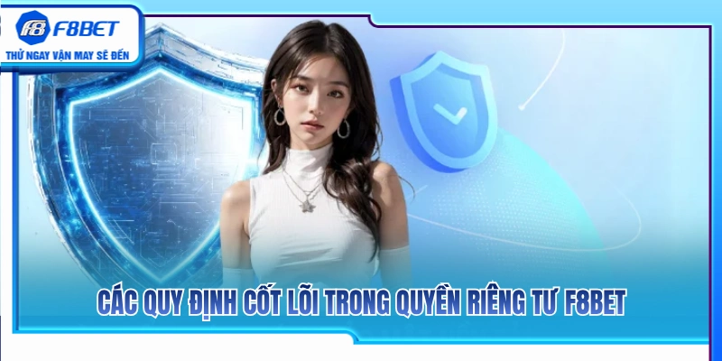 Quyền Riêng Tư F8BET 2 Các điều khoản cốt lõi trong chính sách riêng tư F8BET