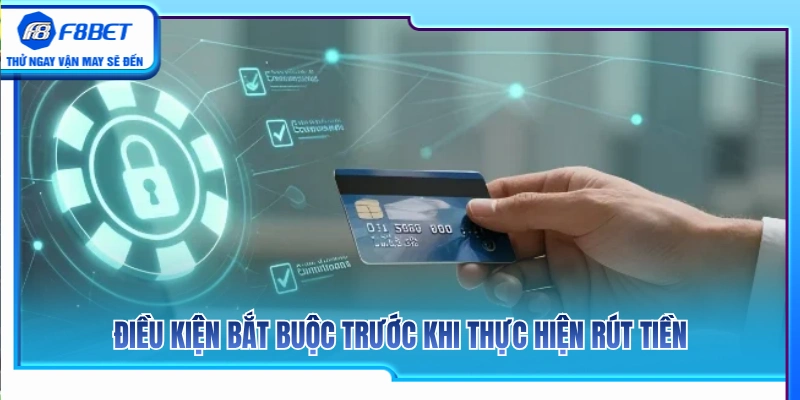Các điều kiện tối thiểu trước khi thực hiện rút tiền F8BET