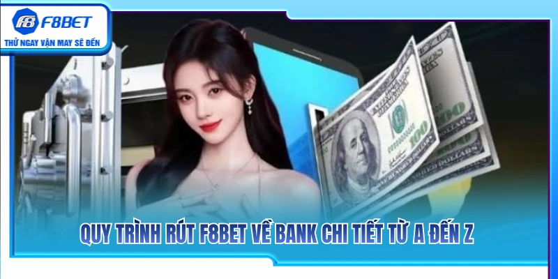 Các bước thực hiện rút tiền từ F8 BET về bank chi tiết 