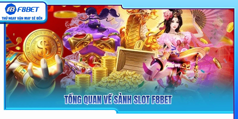 Slot F8BET 1 Giới thiệu chung về sảnh nổ hũ F8BET