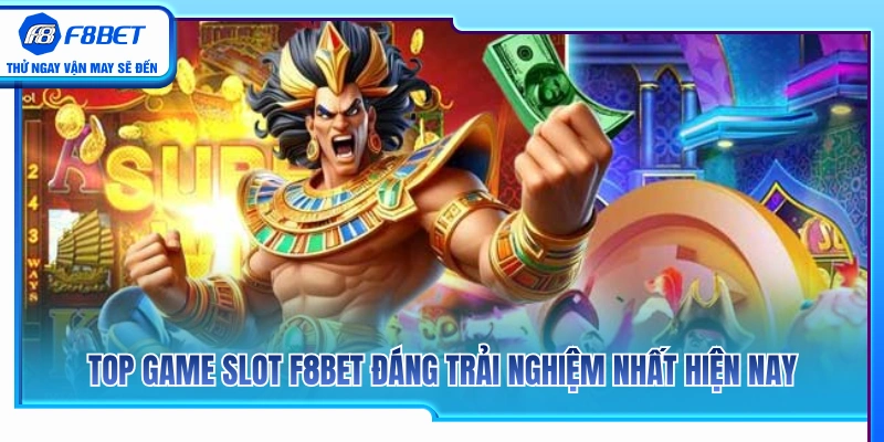 Slot F8BET 2 Những siêu phẩm nổ hũ F8BET ăn khách nhất