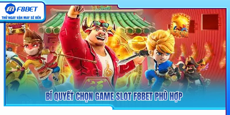 Slot F8BET 3 Kinh nghiệm lựa chọn trò chơi Slot F8BET tối ưu nhất