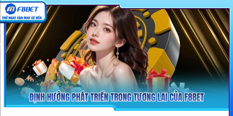 Về Chúng Tôi F8BET 4 Định hướng tiến lên cùng lộ trình tương lai