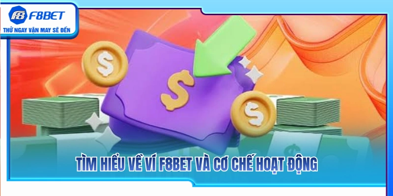 Ví F8BET – Cách Quản Lý Số Dư Trước Khi Vào Sảnh Chơi 2 Đôi nét về ví F8BET và cơ chế hoạt động