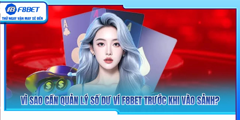 Ví F8BET – Cách Quản Lý Số Dư Trước Khi Vào Sảnh Chơi 3 Lý do nên kiểm soát vốn trước khi cược