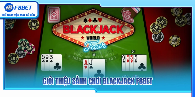 Blackjack F8BET – Cách Tính Điểm Và Dừng Bài Đúng Lúc 2 Tổng quan về không gian cá cược Blackjack F8BET