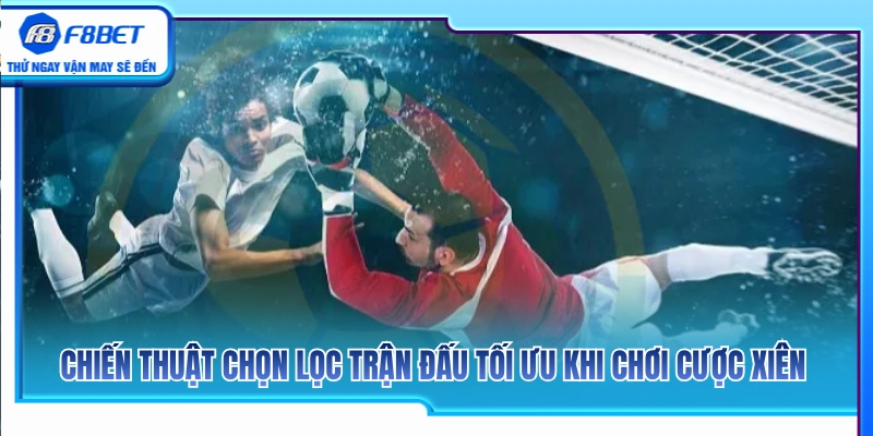 Cược Xiên F8BET – Bí Quyết Lọc Trận Chuẩn Xác Tránh Dàn Trải 4 Bí quyết sàng lọc trận cầu hiệu quả để đánh cược xiên
