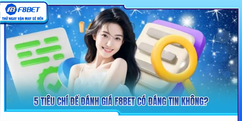 5 dấu hiệu then chốt để xem xét F8BET có đáng tin không? 