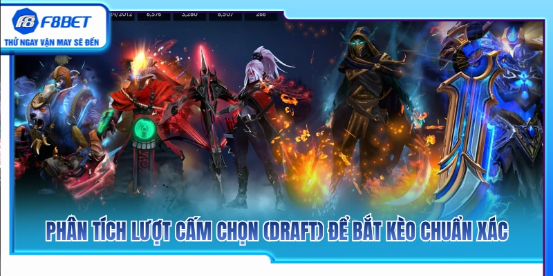 Kèo Dota 2 F8BET – Xem Draft, Roshan Và Lợi Thế Đầu Game 3 Đọc vị giai đoạn ban/pick tướng nhằm vào kèo Dota 2 F8BET chuẩn