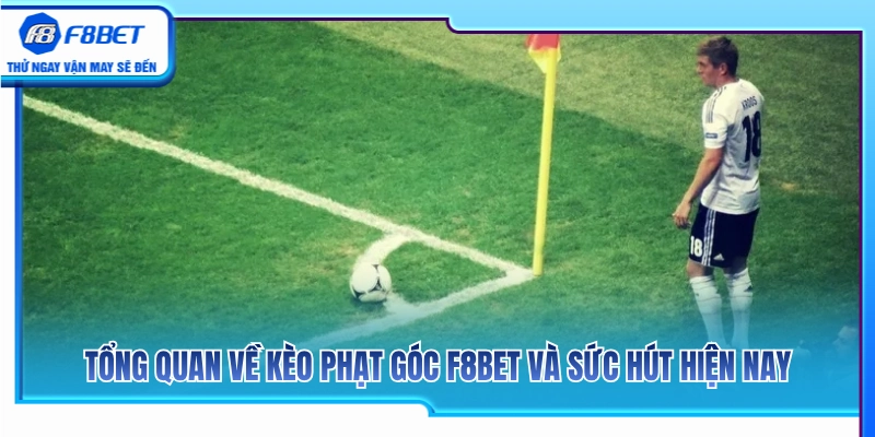 Đôi nét về kèo phạt góc F8BET cùng độ phủ sóng hiện tại 