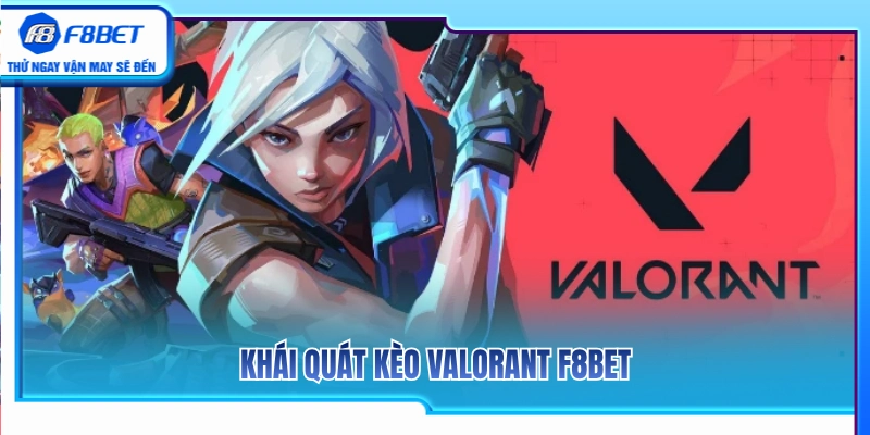 Kèo Valorant F8BET – Cách Xem Map, Round Và Phong Độ Đội 2 Sơ lược các hình thức đặt cược Valorant F8 BET
