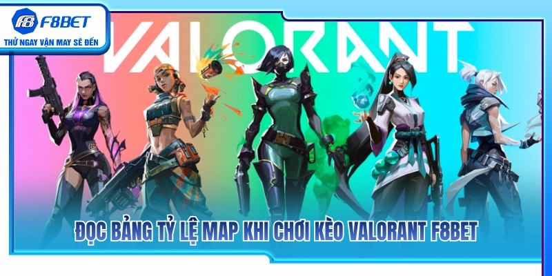 Kèo Valorant F8BET – Cách Xem Map, Round Và Phong Độ Đội 3 Cách đọc vị tỷ lệ cược map thi đấu Valorant
