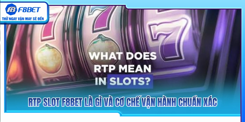 RTP Slot F8BET – Vì Sao Nên Xem Tỷ Lệ Trả Thưởng Trước Khi Chơi? 2 Tìm hiểu RTP nổ hũ F8 BET là gì cùng cơ chế vận hành chi tiết