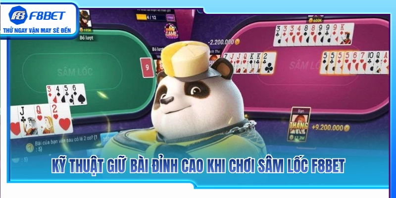 Sâm Lốc F8BET - Cách Giữ Bài Và Chặn Cây Cuối 3 Bí kíp om bài và giữ cây khi đánh sâm lốc F8BET