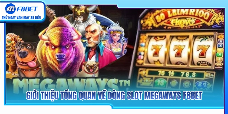 Slot Megaways F8BET – Dòng Game Nhiều Cách Thắng Dễ Biến Động 2 Đôi nét khái quát về sảnh nổ hũ Megaways F8 BET