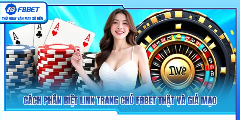 Trang Chủ F8BET – Cách Vào Đúng Cổng Không Nhầm Link Lạ 3 Mẹo nhận biết trang chủ F8BET chính gốc và lừa đảo