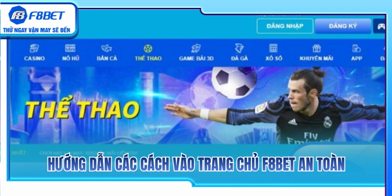 Trang Chủ F8BET – Cách Vào Đúng Cổng Không Nhầm Link Lạ 4 Những cách thức vào trang chủ F8BET an toàn tuyệt đối